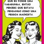 o Slut Shaming, muito comum na separação de mulher pra casar x mulher pra pegar.